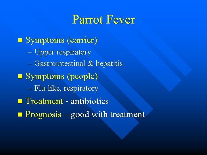 Parrot Fever n Symptoms (carrier) – Upper respiratory – Gastrointestinal & hepatitis n Symptoms