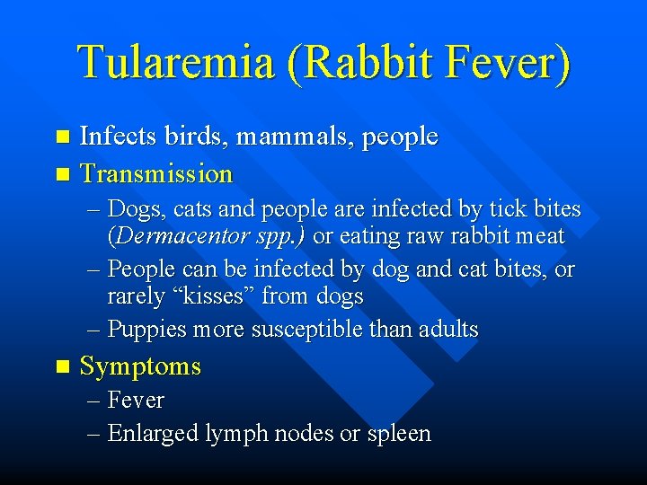 Tularemia (Rabbit Fever) Infects birds, mammals, people n Transmission n – Dogs, cats and