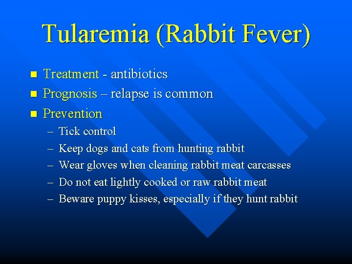 Tularemia (Rabbit Fever) n n n Treatment - antibiotics Prognosis – relapse is common