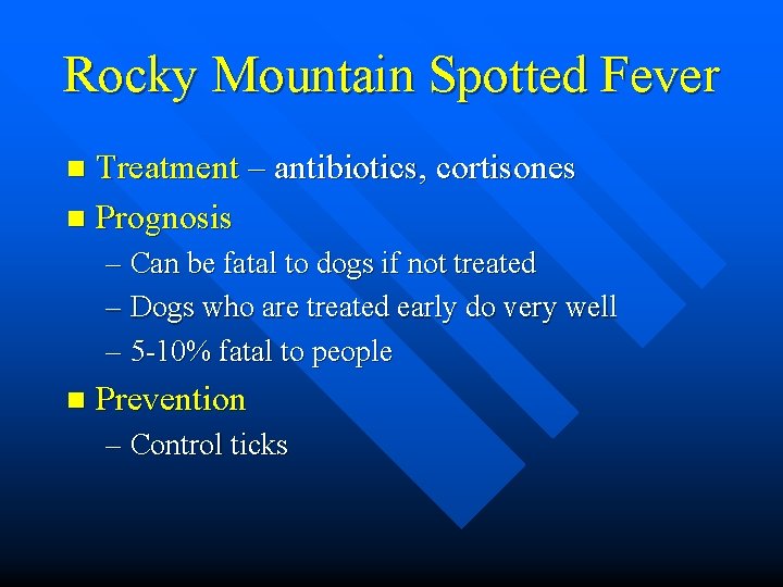 Rocky Mountain Spotted Fever Treatment – antibiotics, cortisones n Prognosis n – Can be