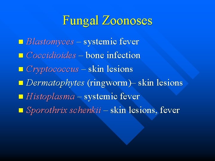Fungal Zoonoses Blastomyces – systemic fever n Coccidioides – bone infection n Cryptococcus –