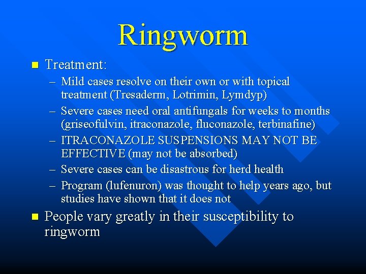 Ringworm n Treatment: – Mild cases resolve on their own or with topical treatment