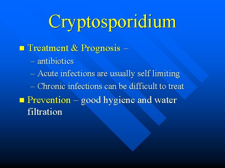 Cryptosporidium n Treatment & Prognosis – – antibiotics – Acute infections are usually self
