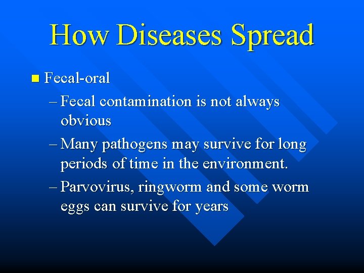 How Diseases Spread n Fecal-oral – Fecal contamination is not always obvious – Many