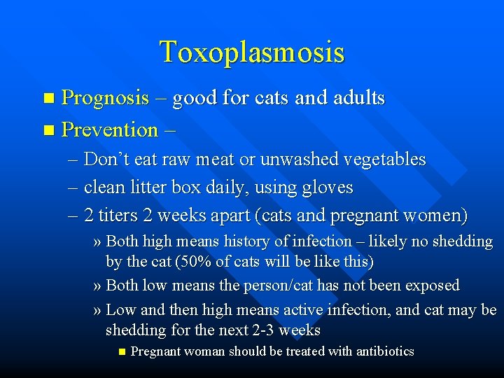 Toxoplasmosis Prognosis – good for cats and adults n Prevention – Don’t eat raw