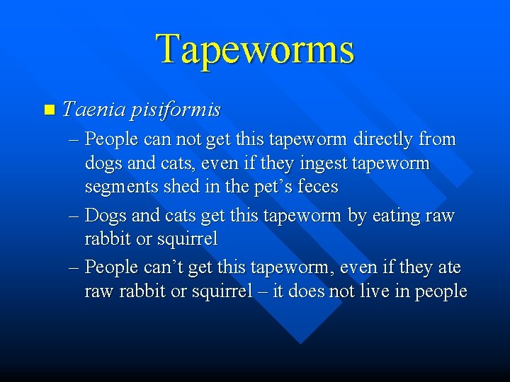 Tapeworms n Taenia pisiformis – People can not get this tapeworm directly from dogs