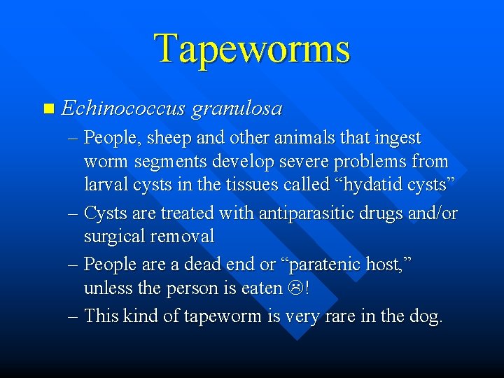 Tapeworms n Echinococcus granulosa – People, sheep and other animals that ingest worm segments