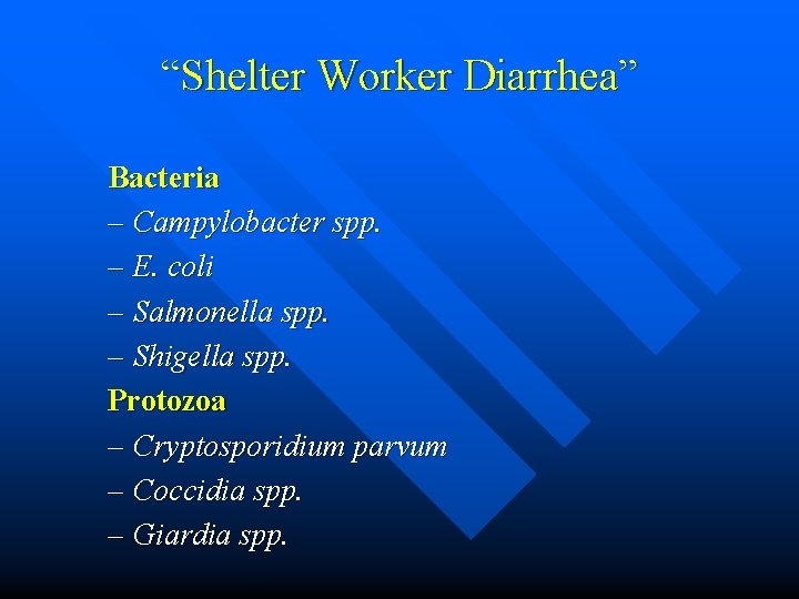 “Shelter Worker Diarrhea” Bacteria – Campylobacter spp. – E. coli – Salmonella spp. –