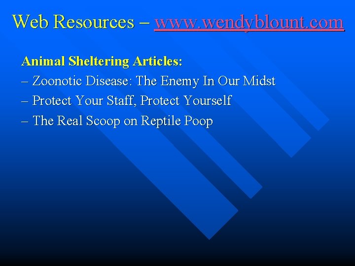 Web Resources – www. wendyblount. com Animal Sheltering Articles: – Zoonotic Disease: The Enemy
