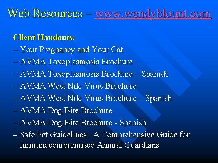 Web Resources – www. wendyblount. com Client Handouts: – Your Pregnancy and Your Cat