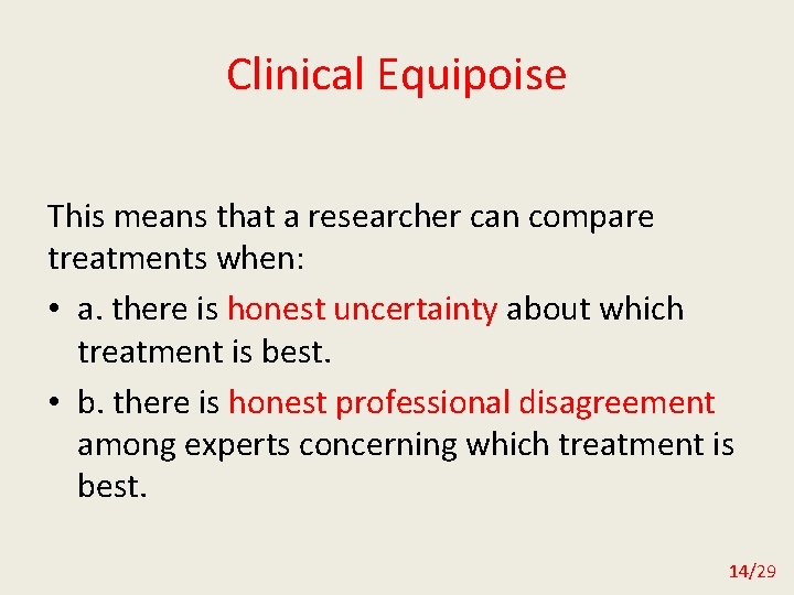 Clinical Equipoise This means that a researcher can compare treatments when: • a. there