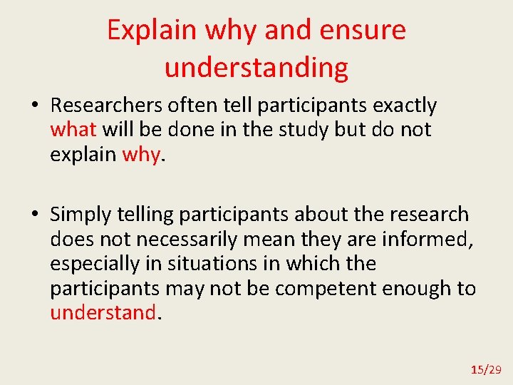 Explain why and ensure understanding • Researchers often tell participants exactly what will be