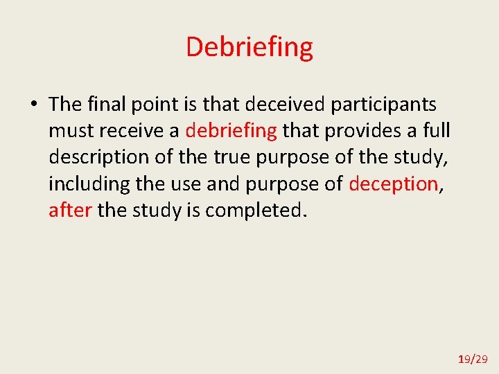 Debriefing • The final point is that deceived participants must receive a debriefing that