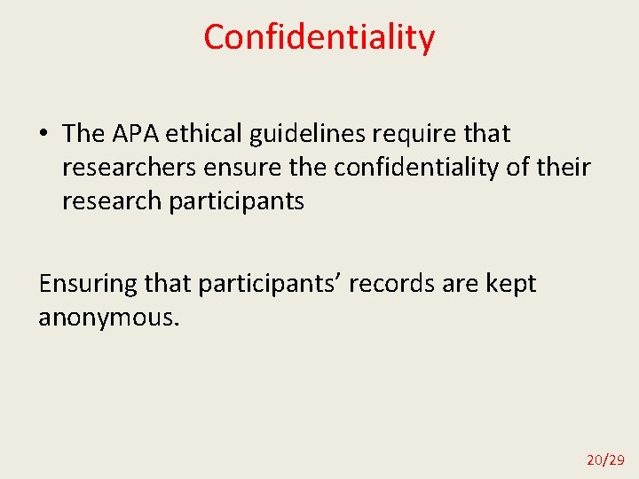 Confidentiality • The APA ethical guidelines require that researchers ensure the confidentiality of their