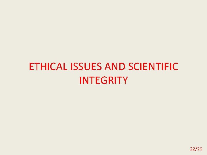 ETHICAL ISSUES AND SCIENTIFIC INTEGRITY 22/29 