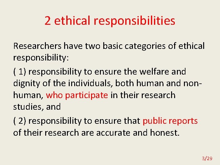 2 ethical responsibilities Researchers have two basic categories of ethical responsibility: ( 1) responsibility