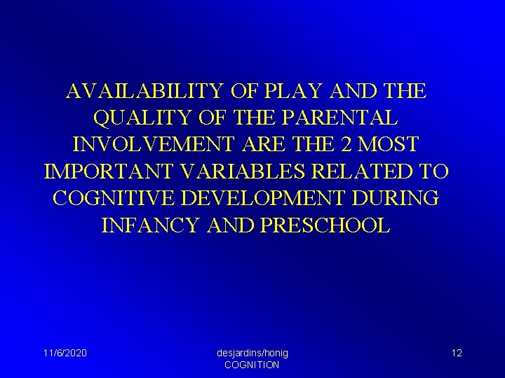 AVAILABILITY OF PLAY AND THE QUALITY OF THE PARENTAL INVOLVEMENT ARE THE 2 MOST