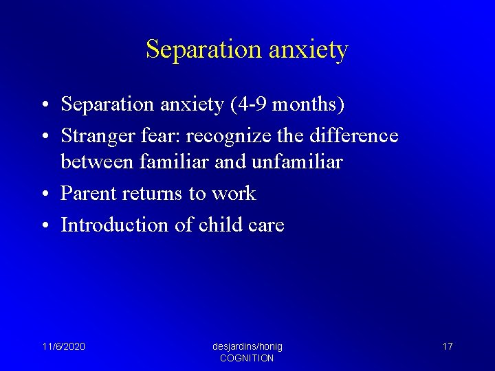 Separation anxiety • Separation anxiety (4 -9 months) • Stranger fear: recognize the difference