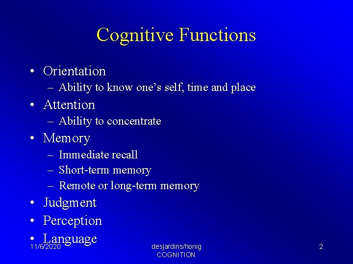 Cognitive Functions • Orientation – Ability to know one’s self, time and place •