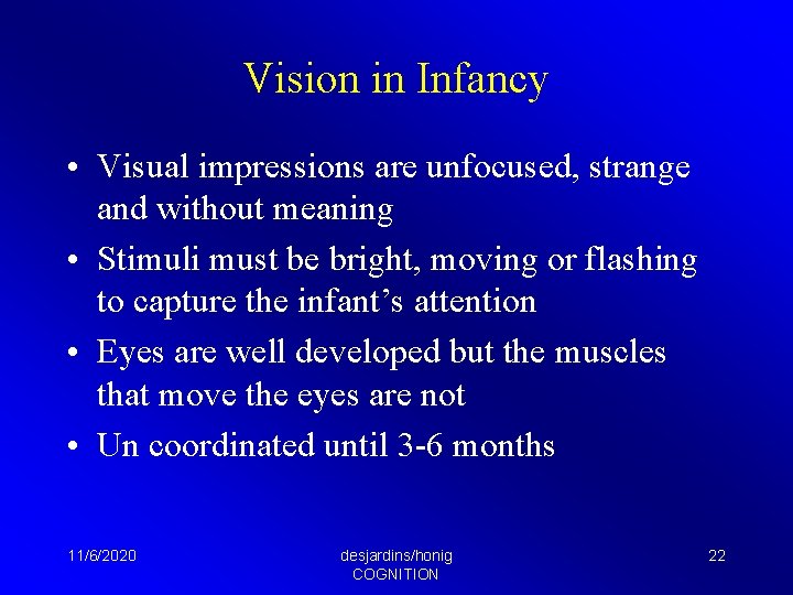 Vision in Infancy • Visual impressions are unfocused, strange and without meaning • Stimuli