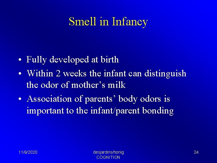 Smell in Infancy • Fully developed at birth • Within 2 weeks the infant