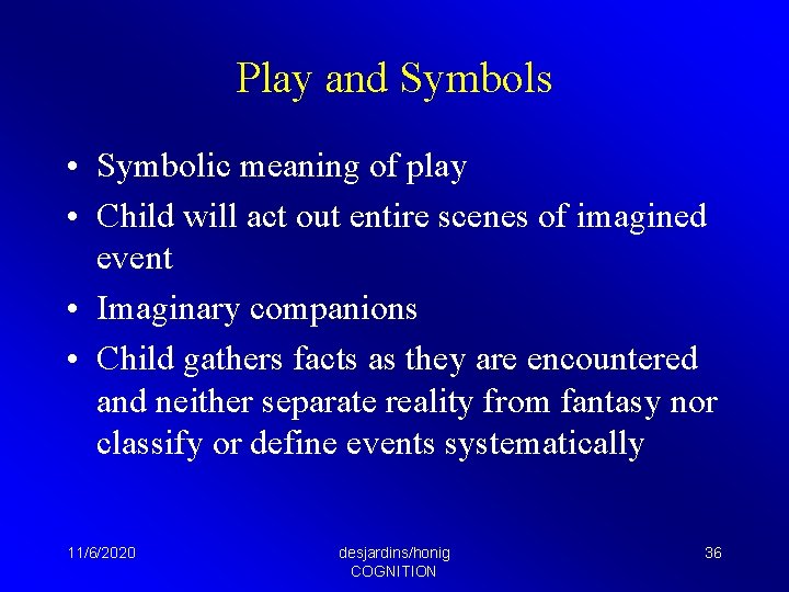 Play and Symbols • Symbolic meaning of play • Child will act out entire