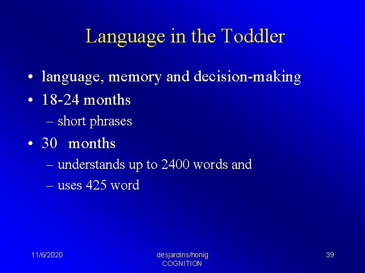 Language in the Toddler • language, memory and decision-making • 18 -24 months –