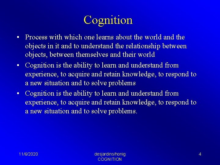 Cognition • Process with which one learns about the world and the objects in