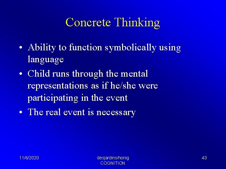 Concrete Thinking • Ability to function symbolically using language • Child runs through the