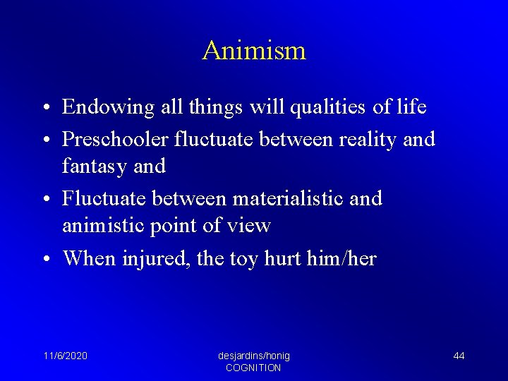 Animism • Endowing all things will qualities of life • Preschooler fluctuate between reality