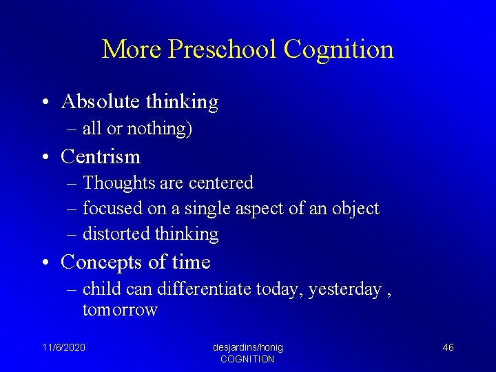 More Preschool Cognition • Absolute thinking – all or nothing) • Centrism – Thoughts