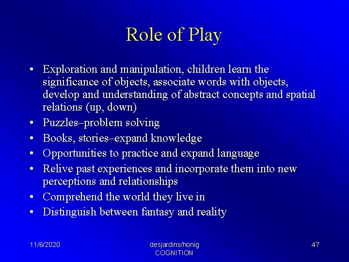 Role of Play • Exploration and manipulation, children learn the significance of objects, associate