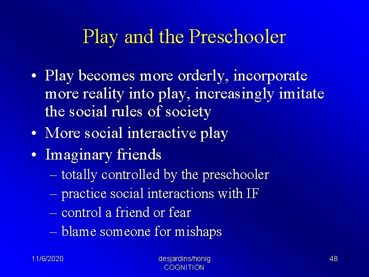 Play and the Preschooler • Play becomes more orderly, incorporate more reality into play,