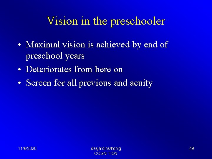 Vision in the preschooler • Maximal vision is achieved by end of preschool years