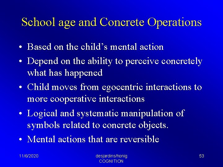 School age and Concrete Operations • Based on the child’s mental action • Depend