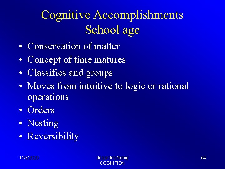 Cognitive Accomplishments School age • • Conservation of matter Concept of time matures Classifies