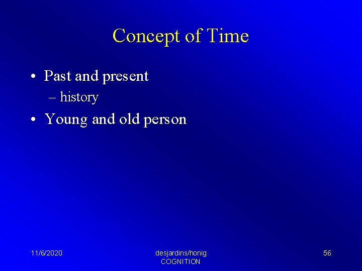 Concept of Time • Past and present – history • Young and old person