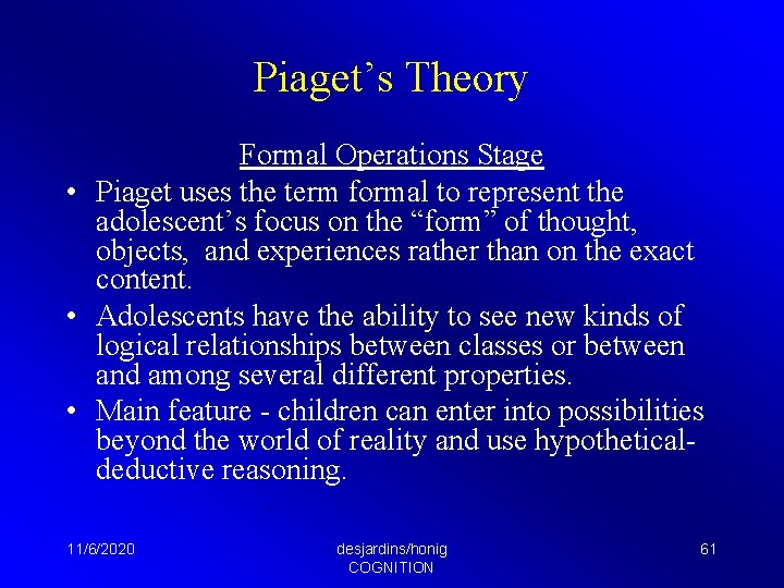 Piaget’s Theory Formal Operations Stage • Piaget uses the term formal to represent the