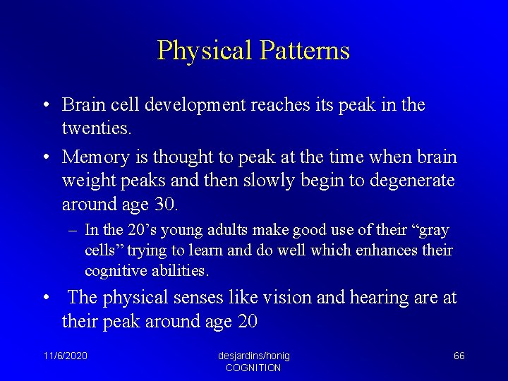Physical Patterns • Brain cell development reaches its peak in the twenties. • Memory