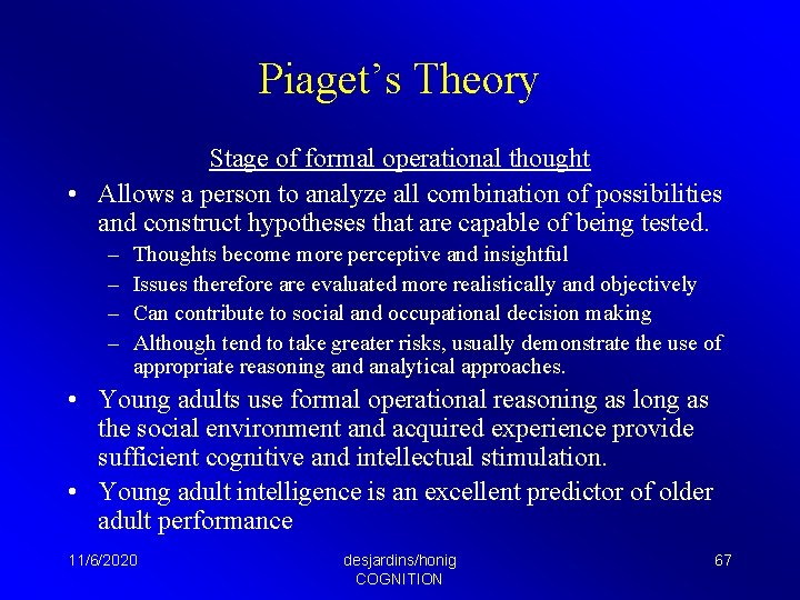 Piaget’s Theory Stage of formal operational thought • Allows a person to analyze all