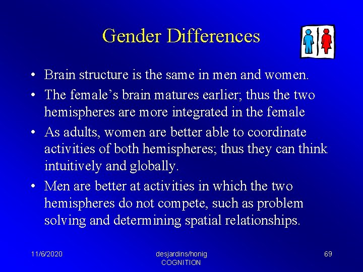 Gender Differences • Brain structure is the same in men and women. • The