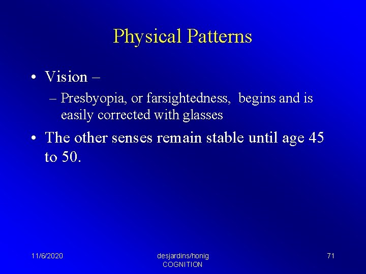 Physical Patterns • Vision – – Presbyopia, or farsightedness, begins and is easily corrected