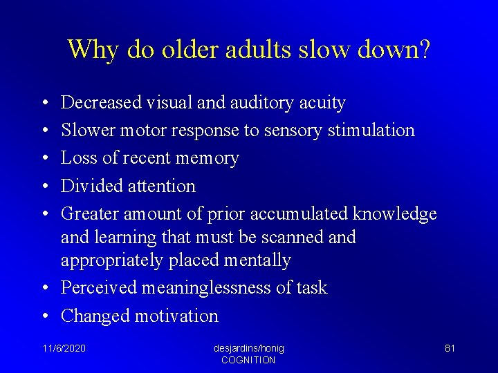 Why do older adults slow down? • • • Decreased visual and auditory acuity