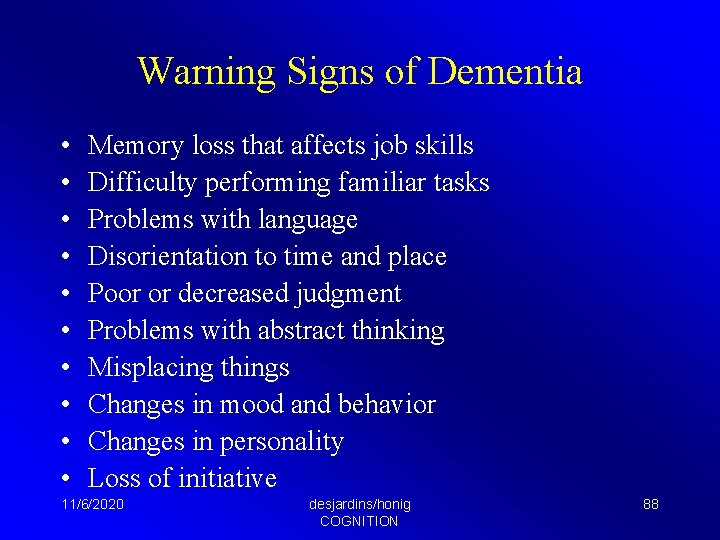 Warning Signs of Dementia • • • Memory loss that affects job skills Difficulty