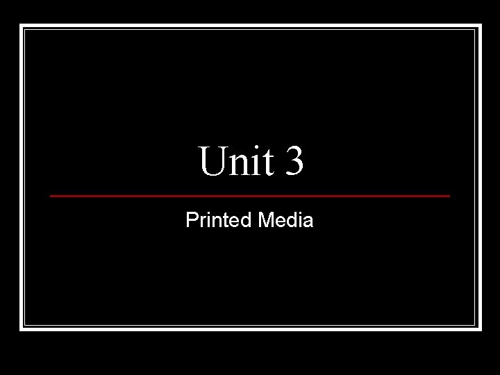 Unit 3 Printed Media 