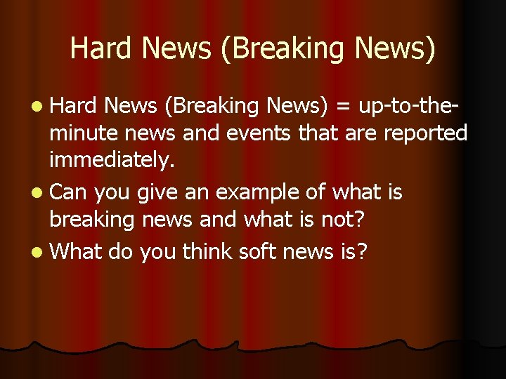 Hard News (Breaking News) l Hard News (Breaking News) = up-to-theminute news and events