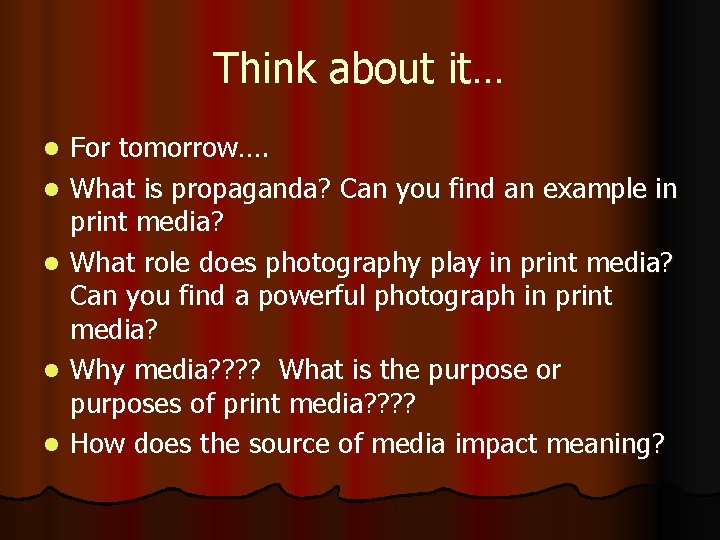 Think about it… l l l For tomorrow…. What is propaganda? Can you find