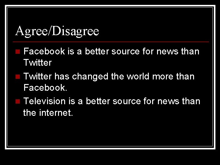 Agree/Disagree Facebook is a better source for news than Twitter has changed the world