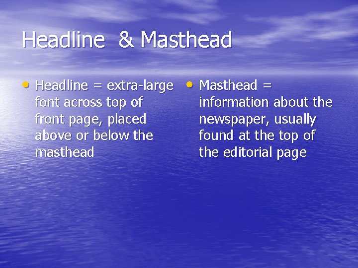 Headline & Masthead • Headline = extra-large • Masthead = font across top of