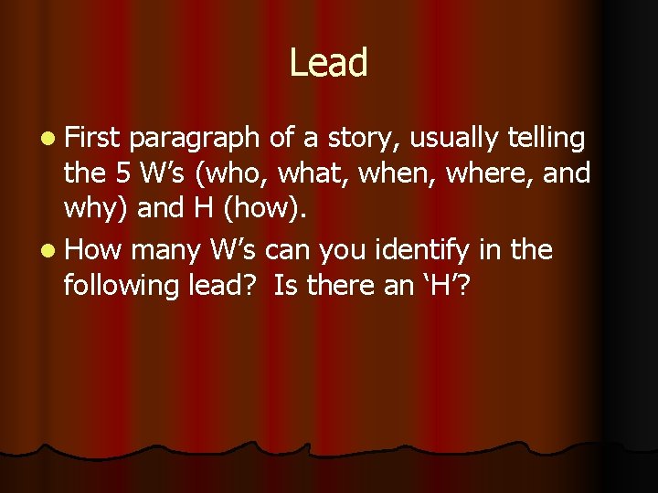 Lead l First paragraph of a story, usually telling the 5 W’s (who, what,